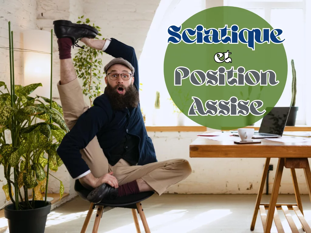 La Sciatique et la Position Assise : Comment Prévenir et Soulager les Douleurs